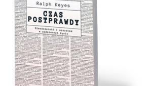 Ralph Keyes, „Czas postprawdy. Nieszczerość i oszustwa w codziennym życiu”, tłum. Paweł Tomanek, PWN, Warszawa 2017